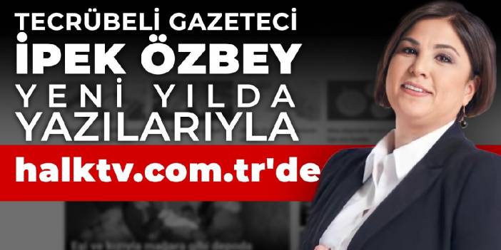 ÇOK YAKINDA İPEK ÖZBEY YAZILARIYLA halktv.com.tr'DE