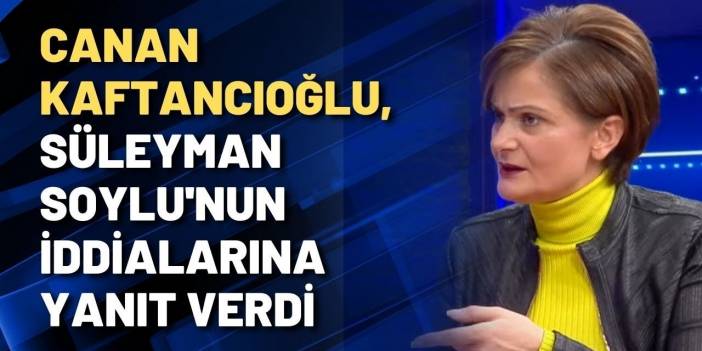 Canan Kaftancıoğlu, Süleyman Soylu'nun iddialarına yanıt verdi