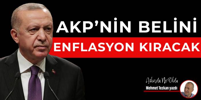 AKP’nin belini enflasyon kıracak