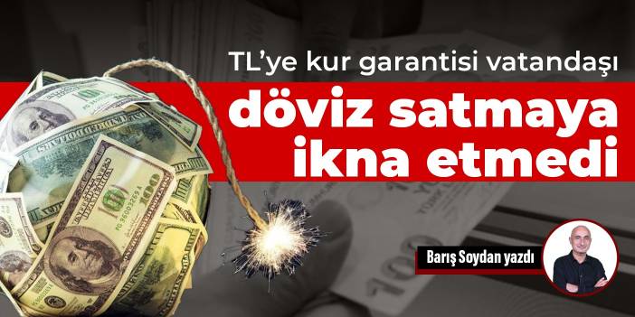 TL’ye kur garantisi vatandaşı döviz satmaya ikna etmedi