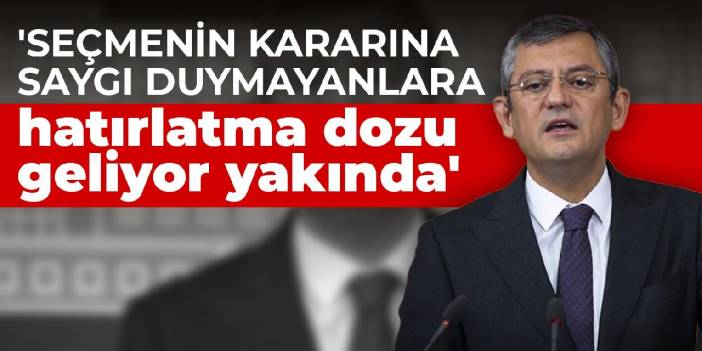 Özgür Özel: Seçmenin kararına saygı duymayanlara hatırlatma dozu geliyor yakında