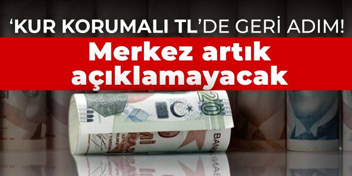 ‘Kur korumalı TL’de geri adım! Merkez artık açıklamayacak