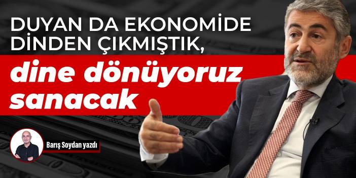 Duyan da ekonomide dinden çıkmıştık, dine dönüyoruz sanacak