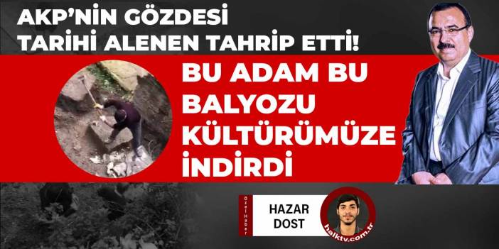 AKP'nin gözdesinden tarihe alenen balyoz!