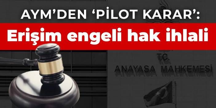 AYM’den ‘pilot karar’: Erişim engeli hak ihlali