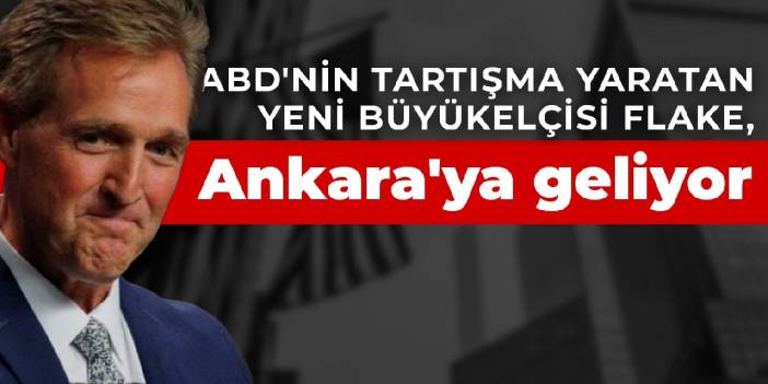 ABD'nin tartışma yaratan yeni Büyükelçisi Flake, Ankara'ya geliyor