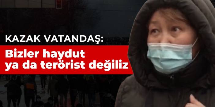 Kazak vatandaş: Bizler haydut ya da terörist değiliz