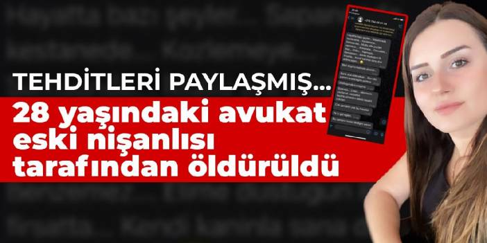 Tehditleri paylaşmış… 28 yaşındaki avukat eski nişanlısı tarafından öldürüldü