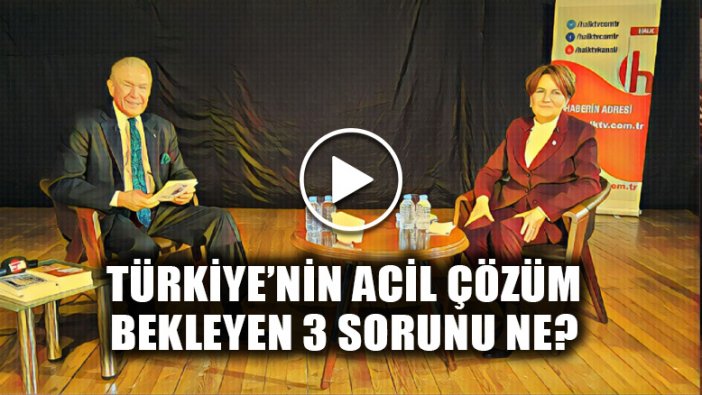 Meral Akşener, Türkiye'nin acil çözüm bekleyen 3 sorununu sıraladı