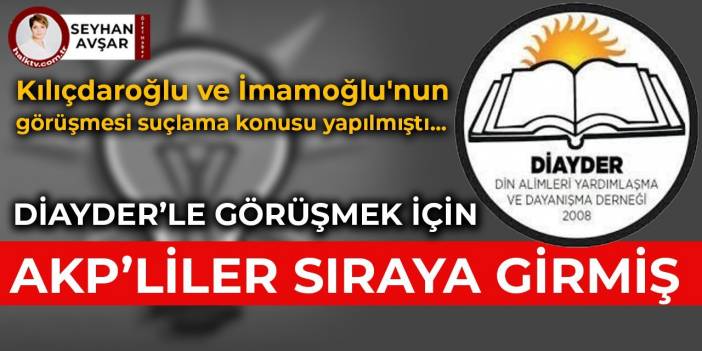 DİAYDER’le görüşmek için AKP’liler sıraya girmiş