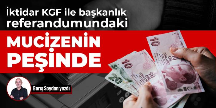 İktidar KGF ile başkanlık referandumundaki mucizenin peşinde