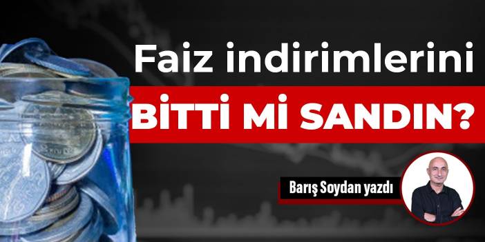 Faiz indirimlerini bitti mi sandın?