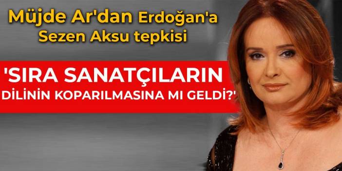 Sanatçı Müjde Ar'dan Erdoğan'a tepki