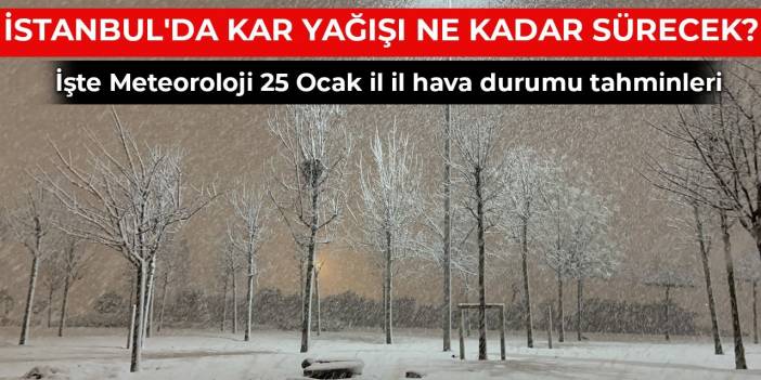 İstanbul'da kar yağışı ne kadar sürecek?