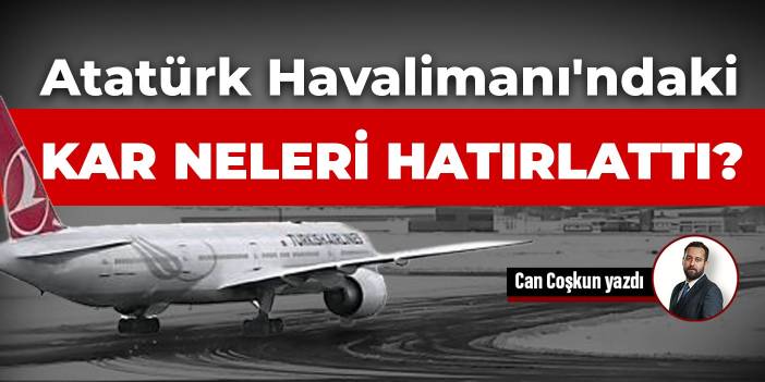 Atatürk Havalimanı'ndaki kar neleri hatırlattı?