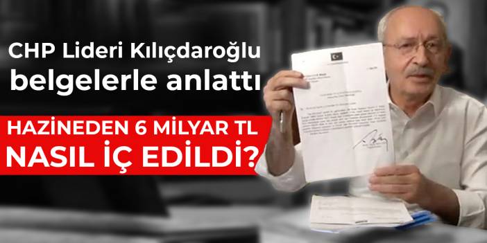 Kılıçdaroğlu: Hazineden 6 milyar TL nasıl iç edildi?