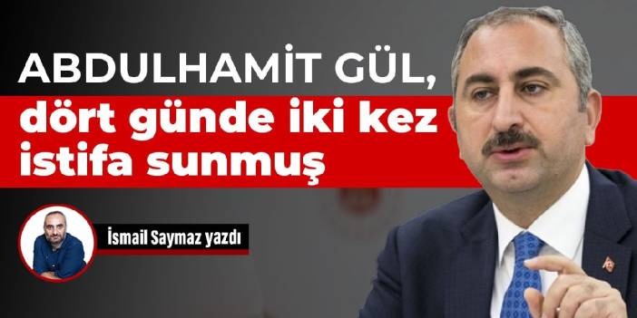 Abdulhamit Gül, dört günde iki kez istifa sunmuş