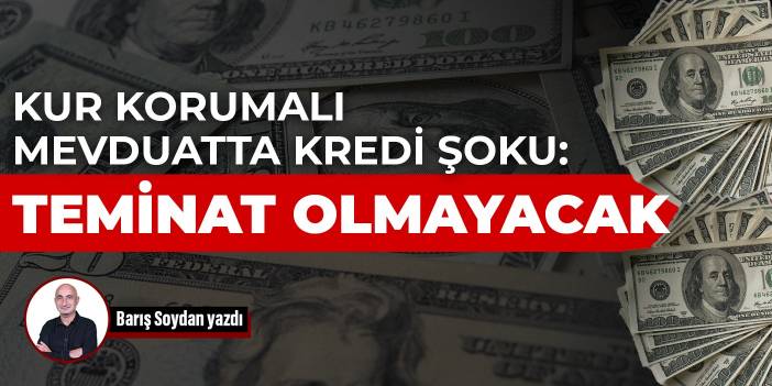 Kur korumalı mevduatta kredi şoku: Teminat olmayacak