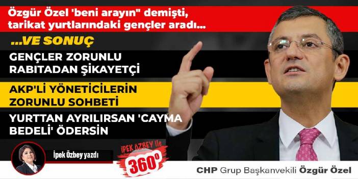 Özgür Özel 'beni arayın" demişti, tarikat yurtlarındaki gençler aradı VE sonuç: