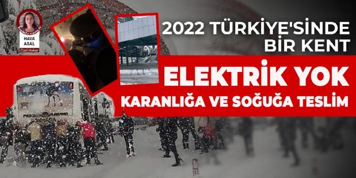 2022 Türkiye'sinde bir kent: Elektrik yok karanlığa ve soğuğa teslim