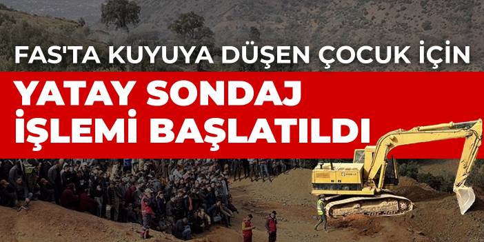 Fas'ta kuyuya düşen çocuk için yatay sondaj işlemi başlatıldı