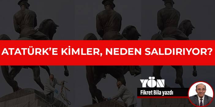 Atatürk’e kimler, neden saldırıyor?