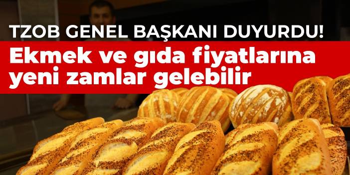 TZOB Genel Başkanı duyurdu! Ekmek ve gıdaya yeni zamlar gelebilir