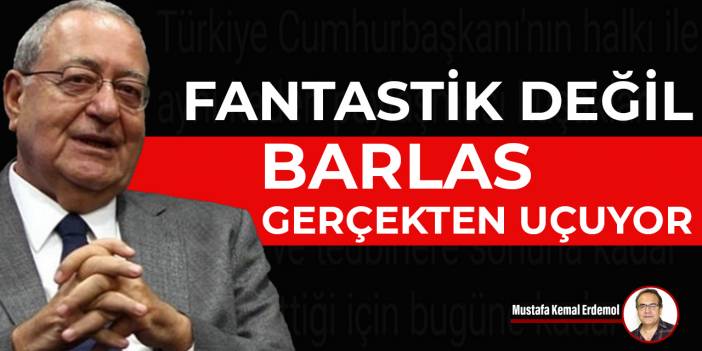 Fantastik değil, Barlas gerçekten uçuyor