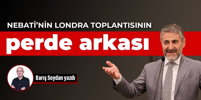 Nebati’nin Londra toplantısının perde arkası