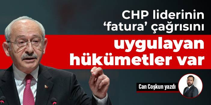 CHP liderinin "fatura" çağrısını uygulayan hükümetler var