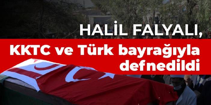 Halil Falyalı, KKTC ve Türk bayrağıyla defnedildi