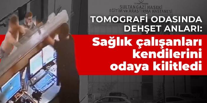 Tomografi odasında dehşet anları: Sağlık çalışanları kendilerini odaya kilitledi