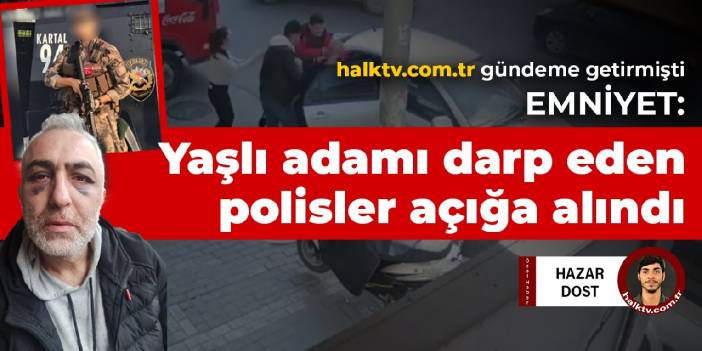 Emniyet: Yaşlı adamı darp eden polisler açığa alındı