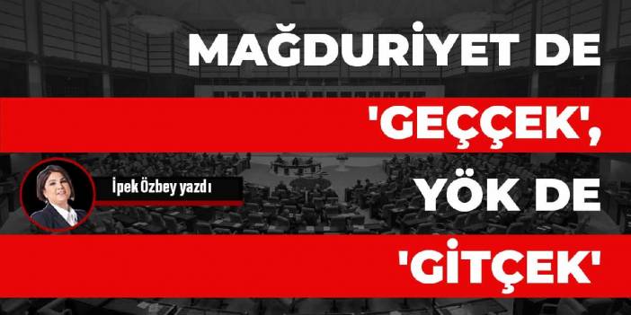 Mağduriyet de 'Geççek', YÖK de 'Gitçek'