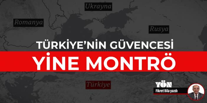 Türkiye’nin güvencesi yine Montrö