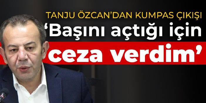 Bolu Belediye Başkanı Tanju Özcan: Başını açtığı için ceza verdim