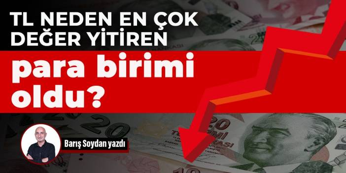 TL neden en çok değer yitiren para birimi oldu?