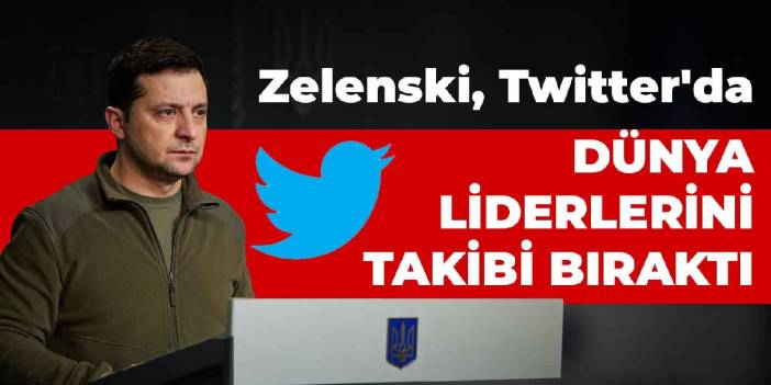 Ukrayna Devlet başkanı Zelenski, Twitter'da dünya liderlerini takibi bıraktı