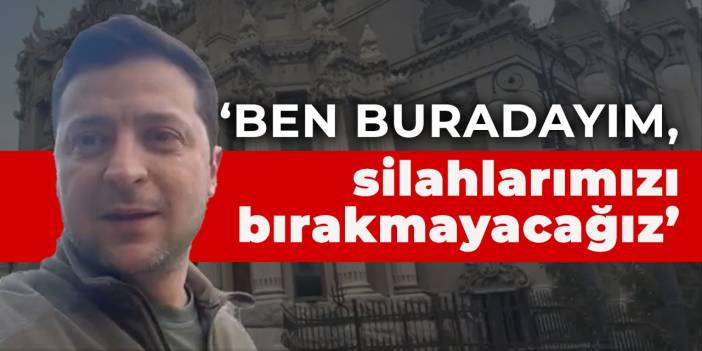 Zelenski: Ben buradayım, silahlarımızı bırakmayacağız