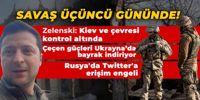 Savaşın 3. günü... Zelenski: Kiev ve çevresi kontrol altında