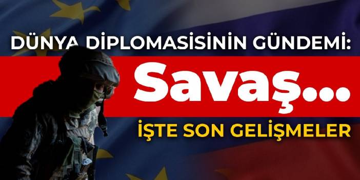 Dünya diplomasisinin gündemi: Savaş... İşte son gelişmeler