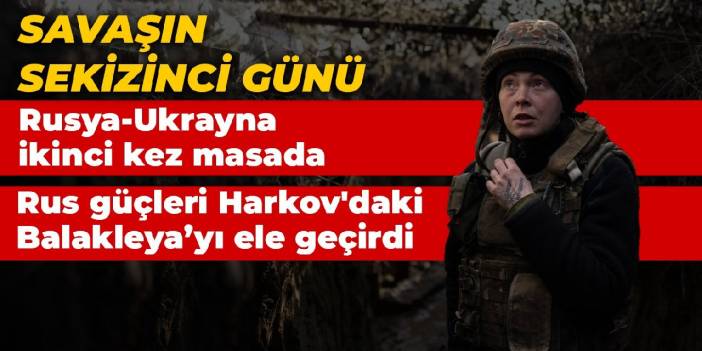 Savaşın sekizinci günü: Rusya-Ukrayna ikinci kez masada
