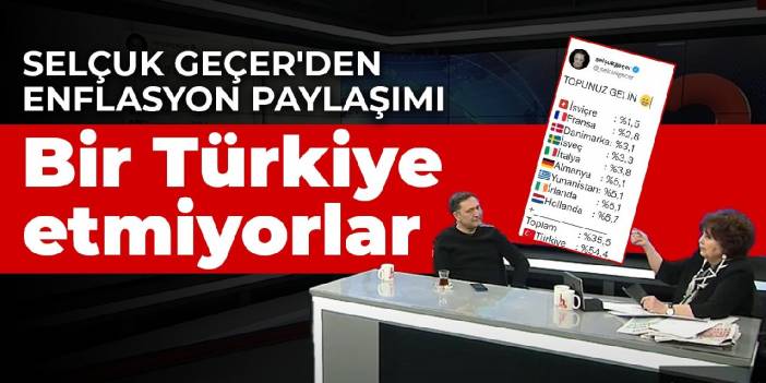 Ekonomist Selçuk Geçer'den enflasyon paylaşımı: Topu bir Türkiye etmiyor