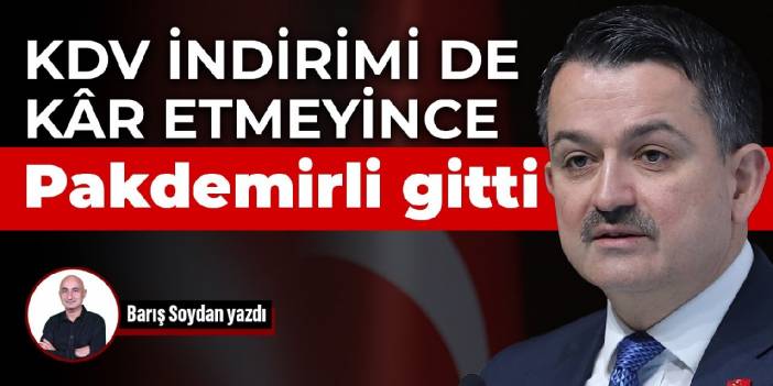 KDV indirimi de kâr etmeyince Pakdemirli gitti