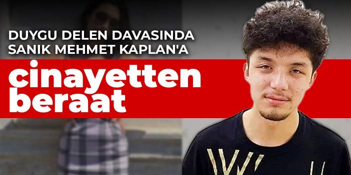 Duygu Delen davasında sanık Mehmet Kaplan'a cinayetten beraat