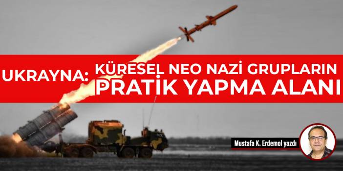 Ukrayna: Küresel Neo Nazi grupların pratik yapma alanı