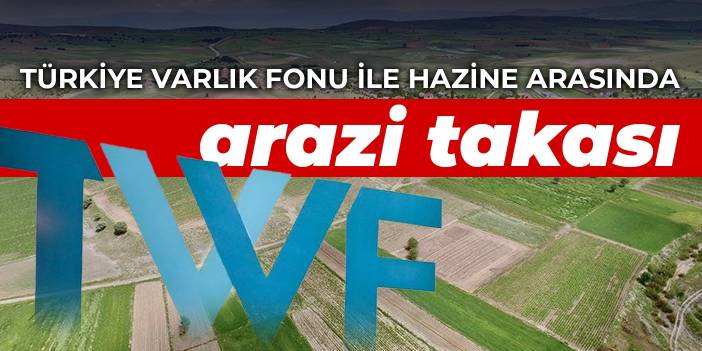 Türkiye Varlık Fonu ile Hazine arasında arazi takası