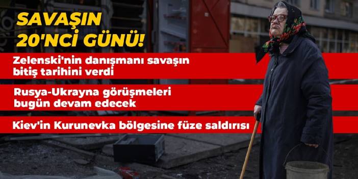 Savaşın 20'nci günü! Rusya-Ukrayna görüşmeleri bugün devam edecek