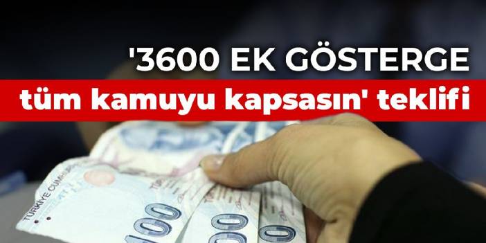 3600 ek göstergede ikinci toplantı: Tüm kamuyu kapsasın teklifi