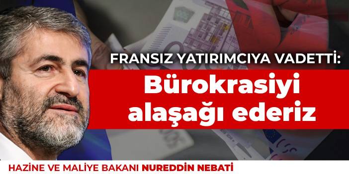 Nebati Fransız yatırımcıya vadetti: Bürokrasiyi alaşağı ederiz, Cumhurbaşkanı arkamızda